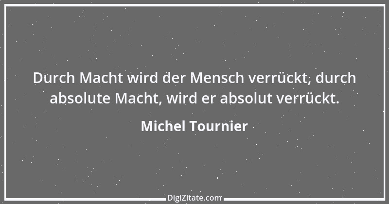 Zitat von Michel Tournier 102