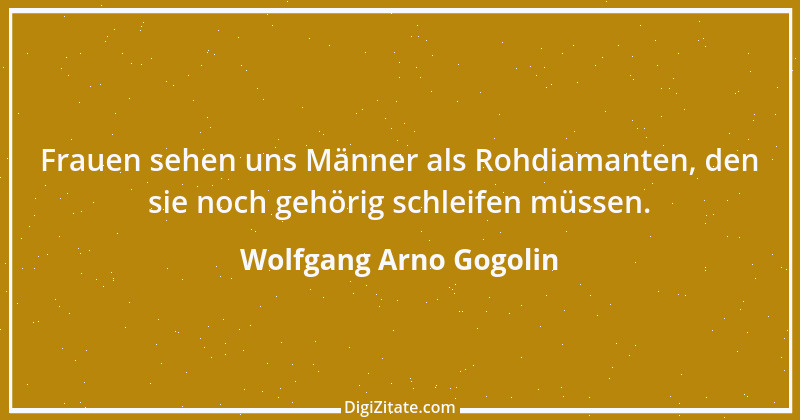 Zitat von Wolfgang Arno Gogolin 13