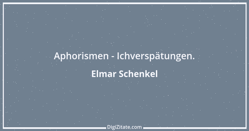 Zitat von Elmar Schenkel 178