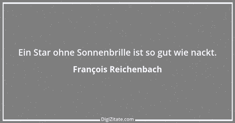 Zitat von François Reichenbach 1