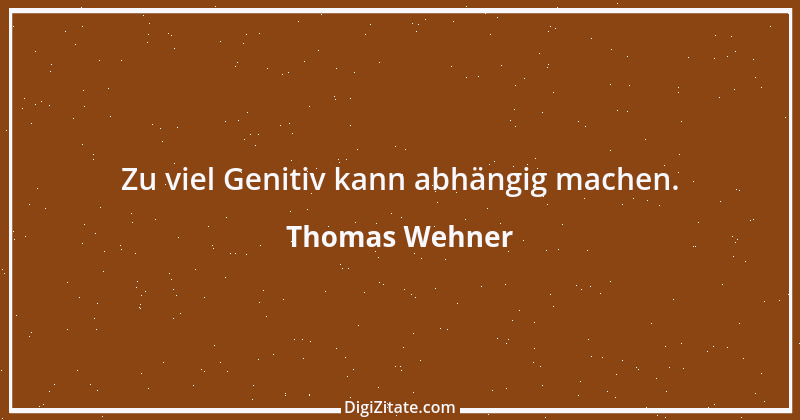 Zitat von Thomas Wehner 8