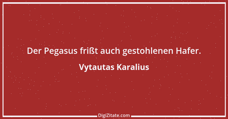 Zitat von Vytautas Karalius 16