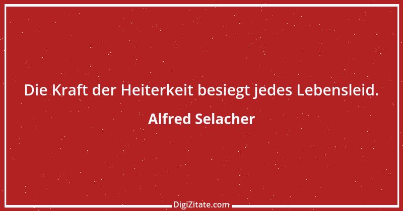 Zitat von Alfred Selacher 74