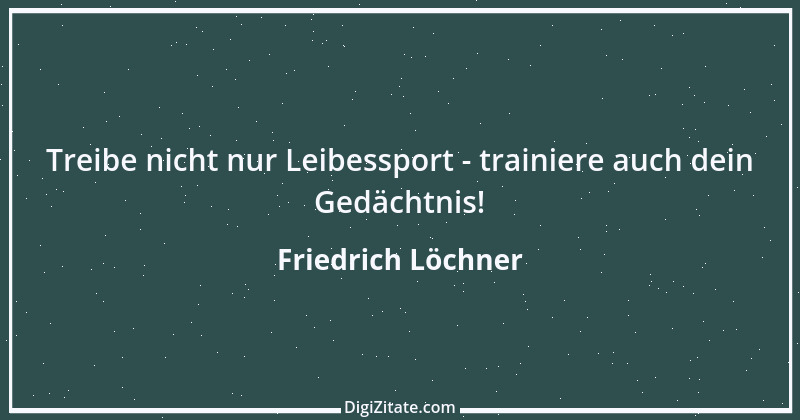 Zitat von Friedrich Löchner 302