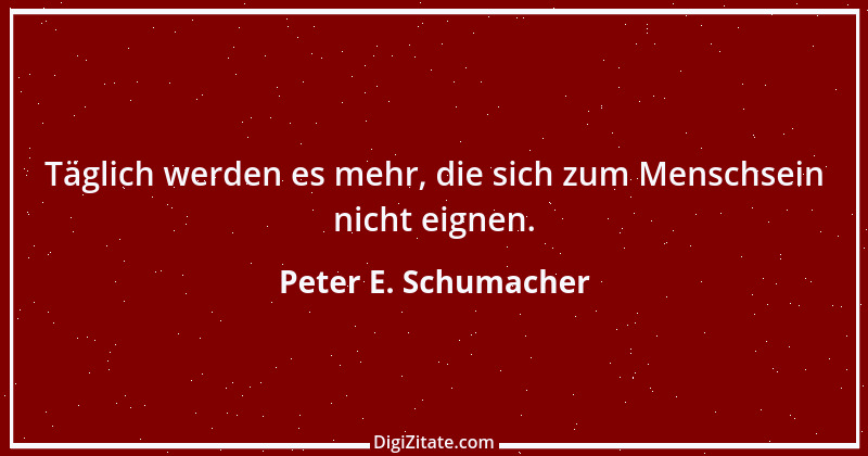 Zitat von Peter E. Schumacher 555