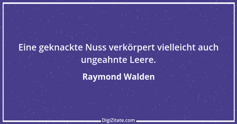 Zitat von Raymond Walden 223