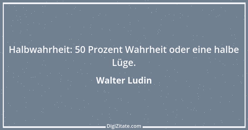 Zitat von Walter Ludin 252