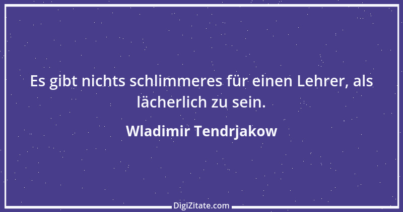 Zitat von Wladimir Tendrjakow 8