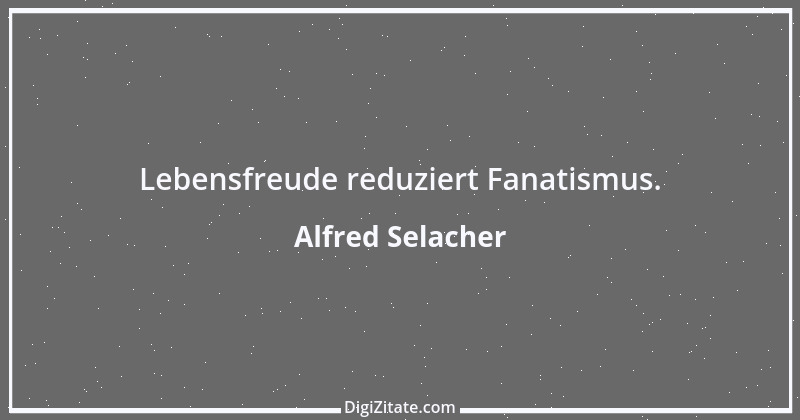 Zitat von Alfred Selacher 290