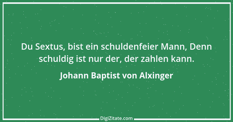 Zitat von Johann Baptist von Alxinger 2