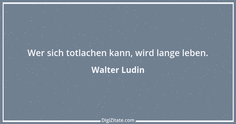 Zitat von Walter Ludin 1468