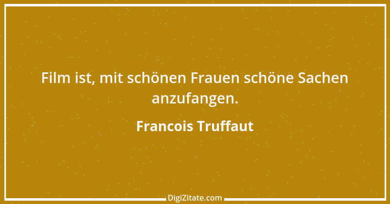 Zitat von Francois Truffaut 1