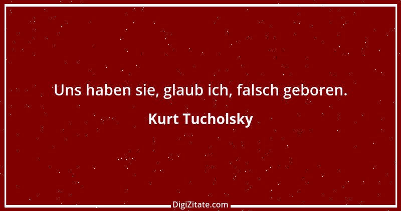 Zitat von Kurt Tucholsky 508