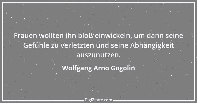 Zitat von Wolfgang Arno Gogolin 16