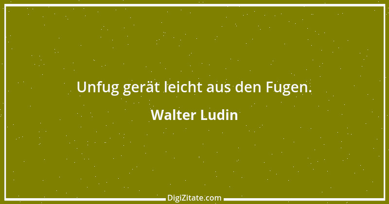 Zitat von Walter Ludin 471