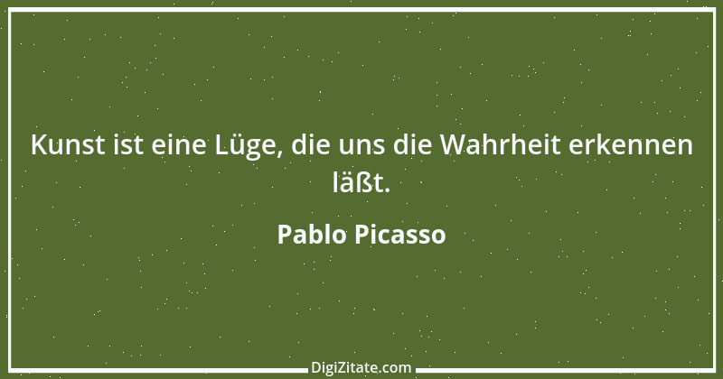 Zitat von Pablo Picasso 28