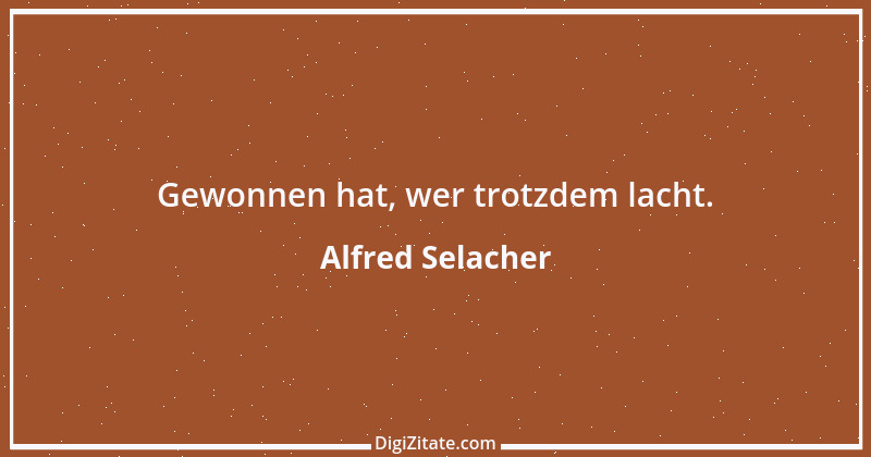 Zitat von Alfred Selacher 295