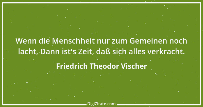 Zitat von Friedrich Theodor Vischer 102