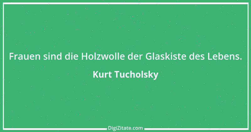 Zitat von Kurt Tucholsky 512