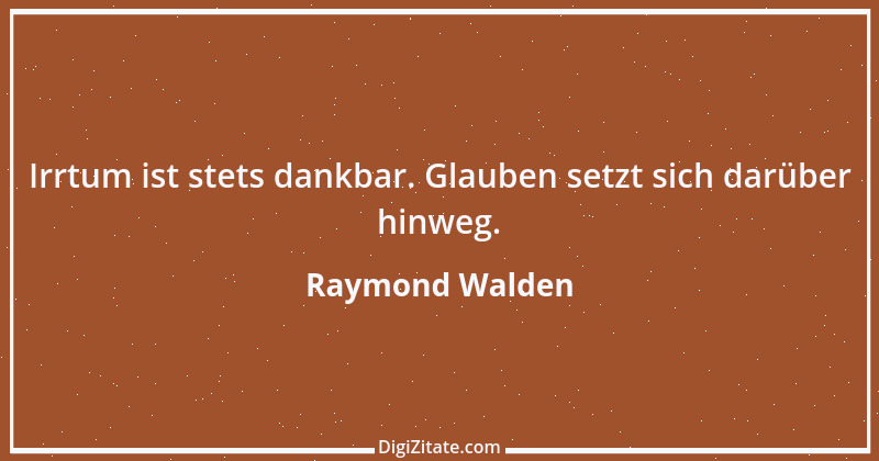 Zitat von Raymond Walden 444