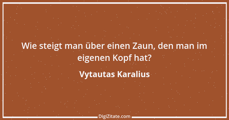 Zitat von Vytautas Karalius 22