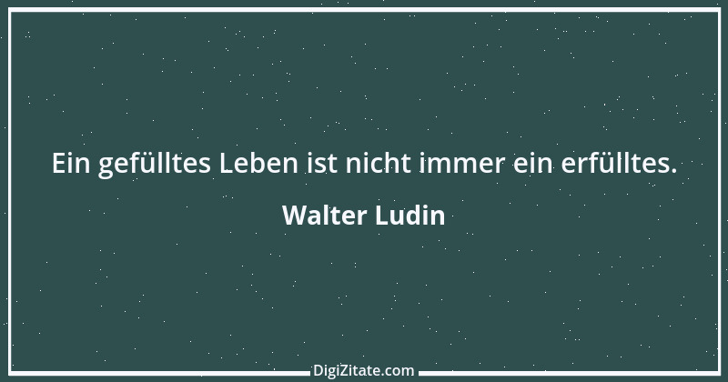 Zitat von Walter Ludin 473