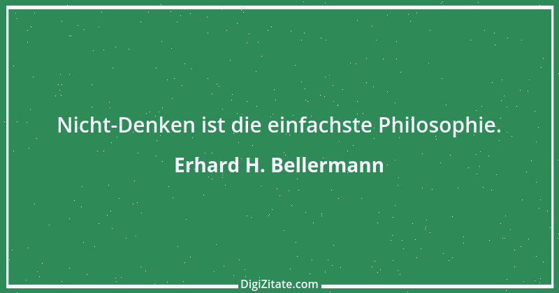 Zitat von Erhard H. Bellermann 486