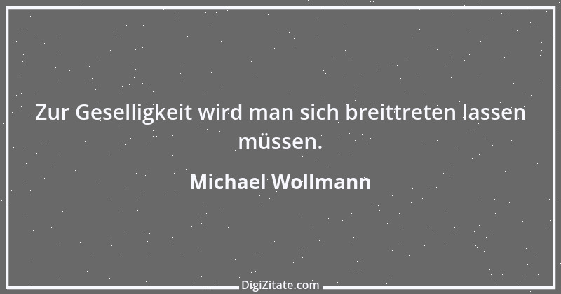 Zitat von Michael Wollmann 12