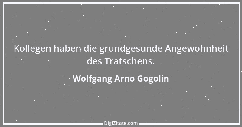 Zitat von Wolfgang Arno Gogolin 21