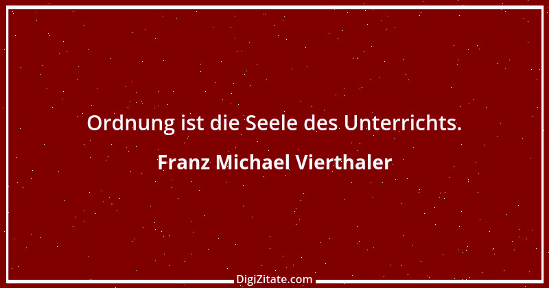 Zitat von Franz Michael Vierthaler 1