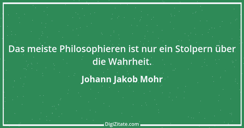 Zitat von Johann Jakob Mohr 7