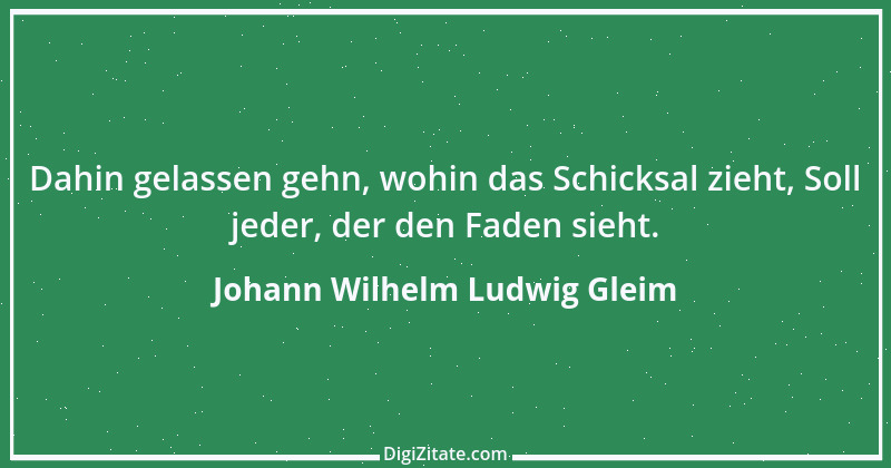 Zitat von Johann Wilhelm Ludwig Gleim 44