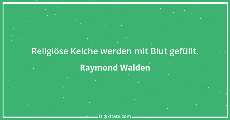 Zitat von Raymond Walden 446