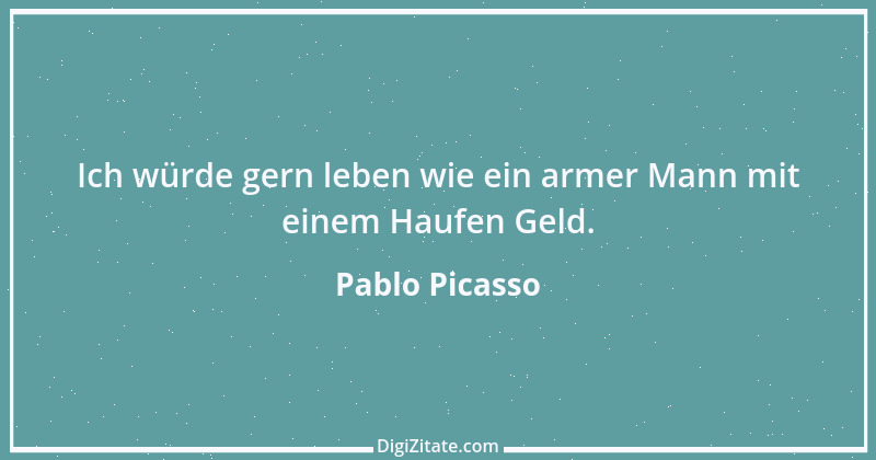 Zitat von Pablo Picasso 32