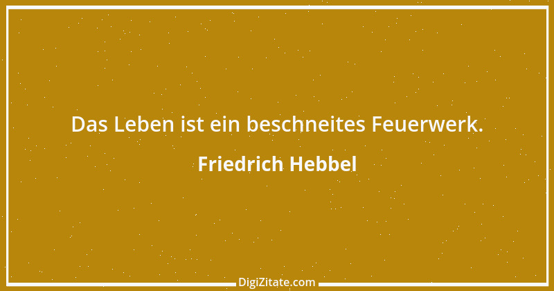 Zitat von Friedrich Hebbel 330