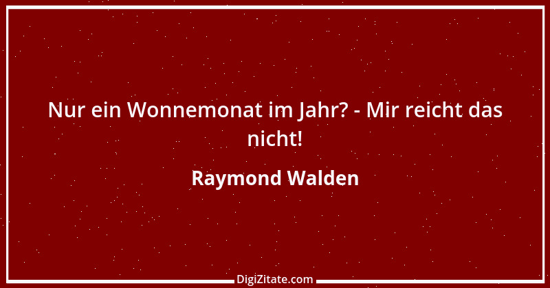 Zitat von Raymond Walden 448