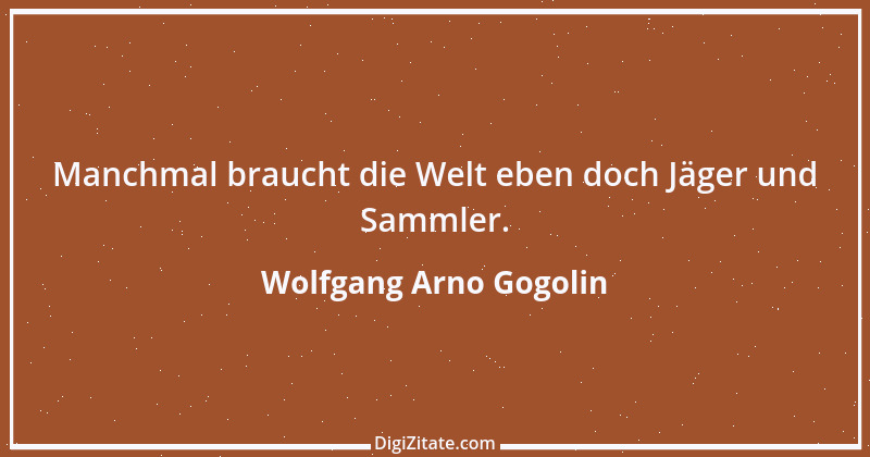 Zitat von Wolfgang Arno Gogolin 24