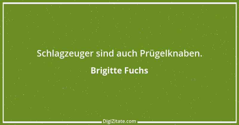 Zitat von Brigitte Fuchs 441