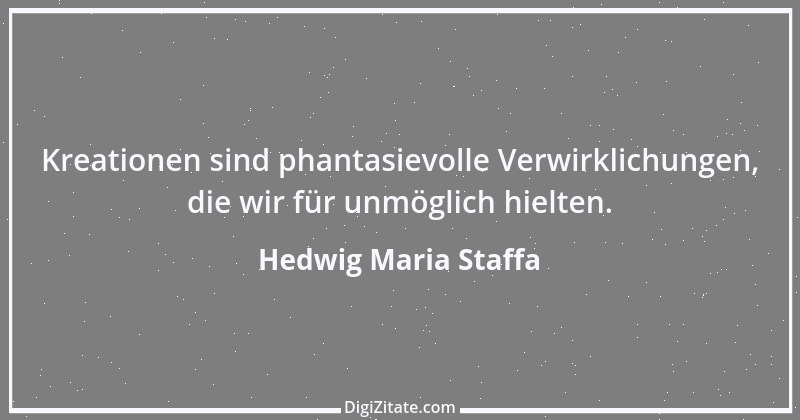 Zitat von Hedwig Maria Staffa 14