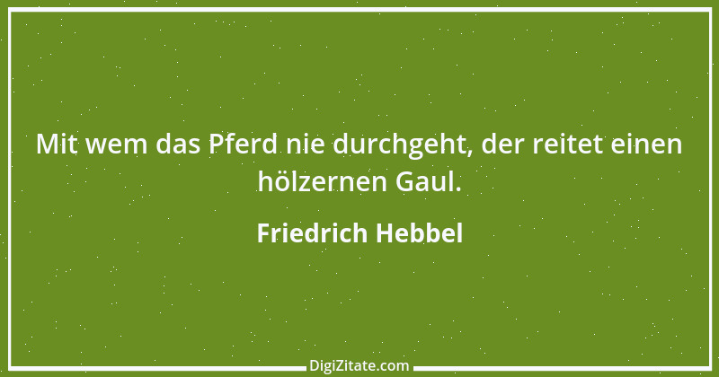 Zitat von Friedrich Hebbel 331