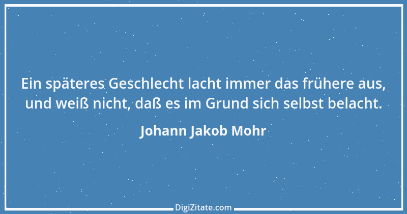 Zitat von Johann Jakob Mohr 10