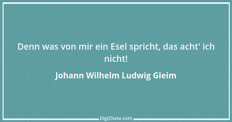 Zitat von Johann Wilhelm Ludwig Gleim 47