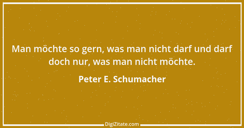 Zitat von Peter E. Schumacher 781