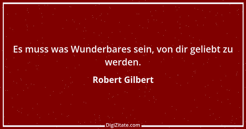 Zitat von Robert Gilbert 1