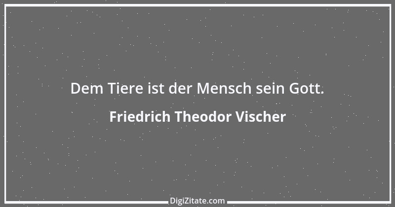 Zitat von Friedrich Theodor Vischer 108