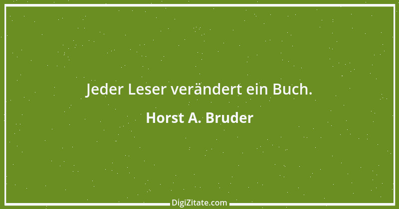 Zitat von Horst A. Bruder 108