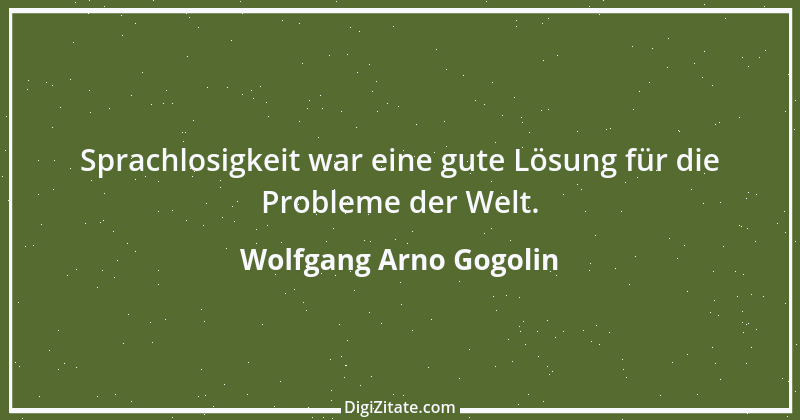 Zitat von Wolfgang Arno Gogolin 26