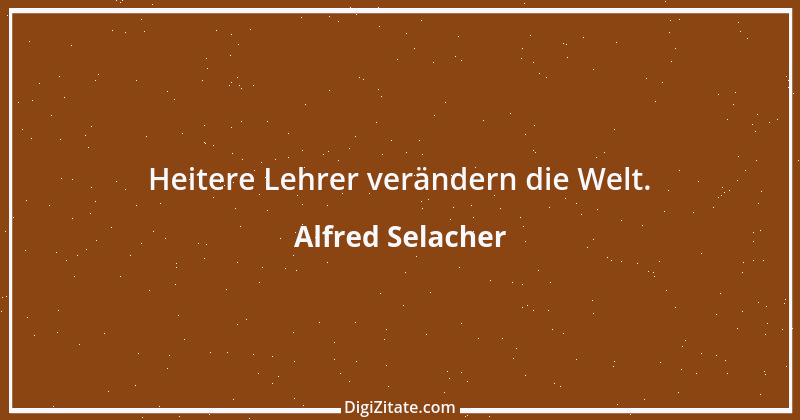 Zitat von Alfred Selacher 302