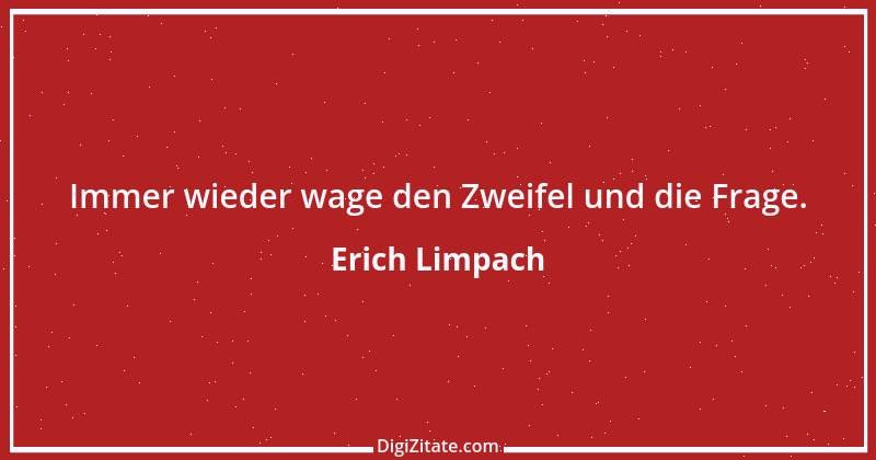 Zitat von Erich Limpach 137