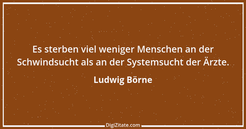 Zitat von Ludwig Börne 100